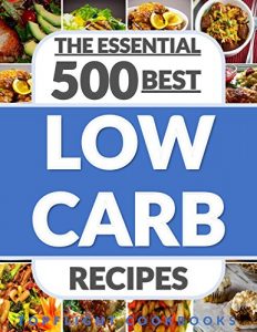 Download Low Carb Cookbook: 500 BEST LOW CARB RECIPES (low carb diet for beginners, lose weight, Atkins diet, low carb foods, low carb diet weight loss, low carb food list) pdf, epub, ebook