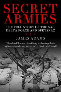 Download Secret Armies: The full story of the SAS, Delta Force and Spetsnaz pdf, epub, ebook