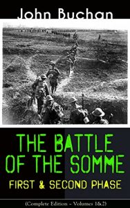 Download THE BATTLE OF THE SOMME – First & Second Phase (Complete Edition – Volumes 1&2): A Never-Before-Seen Side of the Bloodiest Offensive of World War I – Viewed … the Eyes of the Acclaimed War Correspondent pdf, epub, ebook
