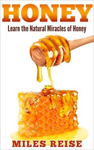 Download Honey: Learn the Natural Miracles of Honey, Including Acne Removal, Dandruff Removal, and Overall Immunity Boost! (Includes 10 Recipes) (The Natural Health Benefits Series Book 5) pdf, epub, ebook