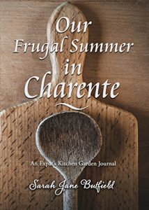 Download Our Frugal Summer In Charente: An Expat’s Kitchen Garden Journal (Sarah Jane’s Travel Memoirs Series Book 3) pdf, epub, ebook