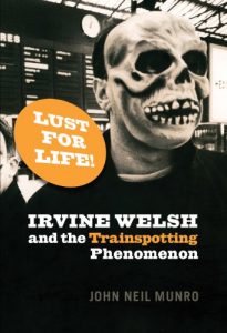 Download Lust for Life!: Irvine Welsh and the Trainspotting Phenomenon pdf, epub, ebook