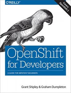 Download OpenShift for Developers: A Guide for Impatient Beginners pdf, epub, ebook