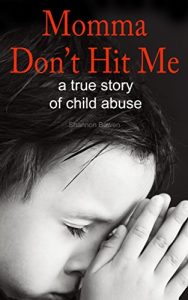 Download Momma, Don’t Hit Me!: A True Story of Child Abuse (Shannon’s NH Diaries Book 1) pdf, epub, ebook