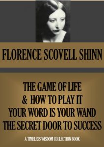 Download THE GAME OF LIFE AND HOW TO PLAY IT, YOUR WORD IS YOUR WAND & THE SECRET DOOR TO SUCCESS (annotated) (Timeless Wisdom Collection Book 311) pdf, epub, ebook