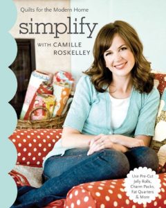 Download Simplify With Camille Roskelley: Quilts for the Modern Home – Use Pre-Cut Jelly Rolls, Charm Packs, Fat Quarters & More (Stash Books) pdf, epub, ebook