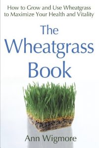 Download The Wheatgrass Book: How to Grow and Use Wheatgrass to Maximize Your Health and Vitality pdf, epub, ebook