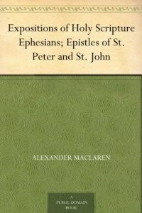 Download Expositions of Holy Scripture Ephesians; Epistles of St. Peter and St. John pdf, epub, ebook