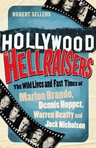 Download Hollywood Hellraisers: The Wild Lives and Fast Times of Marlon Brando, Dennis Hopper, Warren Beatty and Jack Nicholson pdf, epub, ebook