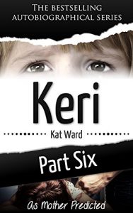 Download KERI Part 6: As Mother Predicted (Child Abuse True Stories) pdf, epub, ebook