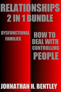 Download Relationships (2 in 1 Bundle): How to Deal with Controlling People and Dysfunctional Families pdf, epub, ebook