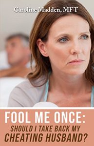 Download Fool Me Once: Should I Take Back My Cheating Husband?: Infidelity in Marriage (Surviving Infidelity, Advice From A Marriage Therapist Book 2) pdf, epub, ebook