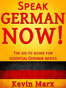 Download Speak German Now! The Go-To Guide for Essential German Basics pdf, epub, ebook