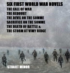 Download Six First World War Novels: The Call of War The Redoubt The Devil on the Somme Sacrifice on the Somme The Death of Battle & The Storm at Vimy Ridge pdf, epub, ebook