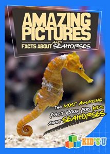 Download Amazing Pictures and Facts About Seahorses: The Most Amazing Fact Book for Kids About Seahorses pdf, epub, ebook