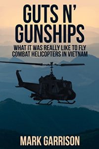 Download GUTS ‘N GUNSHIPS: What it was Really Like to Fly Combat Helicopters in Vietnam pdf, epub, ebook