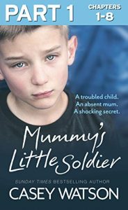 Download Mummy’s Little Soldier: Part 1 of 3: A troubled child. An absent mum. A shocking secret. pdf, epub, ebook