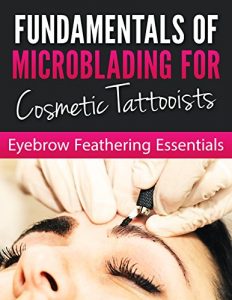 Download Fundamentals of Microblading For Cosmetic Tattooists: EYEBROW FEATHERING ESSENTIALS pdf, epub, ebook