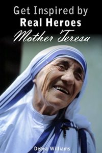 Download Mother Teresa: Get Inspired by Real Heroes pdf, epub, ebook