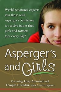 Download Asperger’s and Girls: World-Renowned Experts Join Those with Asperger’s Syndrome to Resolve Issues That Girls and Women Face Every Day! pdf, epub, ebook