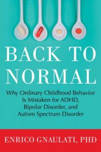 Download Back to Normal: Why Ordinary Childhood Behavior Is Mistaken for ADHD, Bipolar Disorder, and Autism Spectrum Disorder pdf, epub, ebook