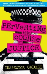 Download PERVERTING THE COURSE OF JUSTICE: The Hilarious and Shocking Inside Story of British Policing pdf, epub, ebook