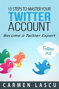 Download 10 Steps to Master Your Twitter Account: Become a Twitter Expert pdf, epub, ebook