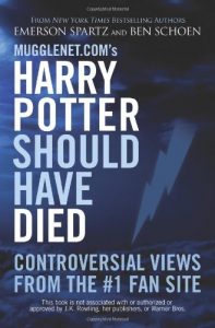 Download Mugglenet.com’s Harry Potter Should Have Died: Controversial Views from the #1 Fan Site pdf, epub, ebook