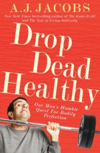 Download Drop Dead Healthy: One Man’s Humble Quest for Bodily Perfection pdf, epub, ebook
