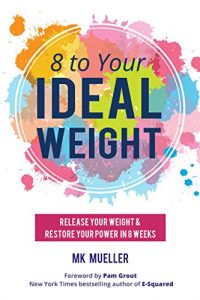 Download 8 to Your IdealWeight: Release Your Weight & Restore Your Power in 8 Weeks pdf, epub, ebook