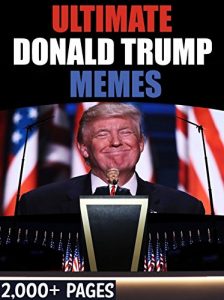 Download DONALD TRUMP: Ultimate Collection of Donald Trump Memes and Funny Pictures Book – Over 2,000 Pages pdf, epub, ebook