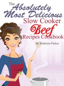 Download The Absolutely Most Delicious Slow Cooker Beef Recipes Cookbook pdf, epub, ebook