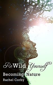Download Rewild Yourself: Becoming Nature pdf, epub, ebook