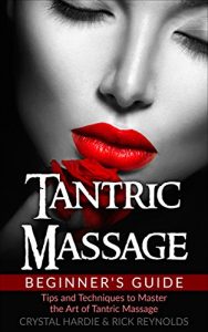Download Tantric Massage: Beginner’s Guide, Tips and Techniques to Master the Art of Tantric Massage! pdf, epub, ebook