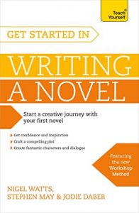 Download Get Started in Writing a Novel: How to write your first novel and create fantastic characters, dialogues and plot (Teach Yourself) pdf, epub, ebook