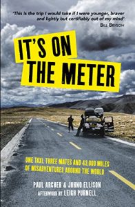 Download It’s on the Meter: One Taxi, Three Mates and 43,000 Miles of Misadventures around the World pdf, epub, ebook