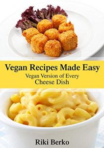 Download Vegan Recipes Made Easy: Vegan Version of Every Cheese Recipe (Vegan Recipes, Vegan Cookbook, Vegan Diet,  Dairy free, Vegan Lifestyle, Veganism Book 3) pdf, epub, ebook