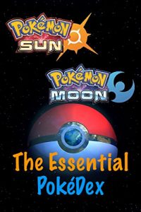 Download Pokémon Sun and Moon the Essential PokéDex: Everything you need to know to catch them all! pdf, epub, ebook