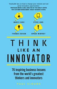 Download Think Like An Innovator: 76 inspiring business lessons from the world’s greatest thinkers and innovators pdf, epub, ebook