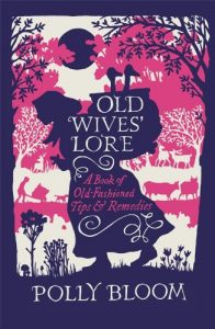 Download Old Wives’ Lore: A Book of Old-Fashioned Tips and Remedies pdf, epub, ebook