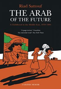 Download The Arab of the Future: Volume 1: A Childhood in the Middle East, 1978-1984 – A Graphic Memoir pdf, epub, ebook