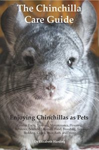 Download The Chinchilla Care Guide Enjoying Chinchillas as Pets Covers: Facts, Training, Maintenance, Housing, Behavior, Sounds, Lifespan, Food, Breeding, Toys, Bedding, Cages, Dust Bath, and More pdf, epub, ebook