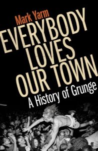 Download Everybody Loves Our Town: A History of Grunge pdf, epub, ebook