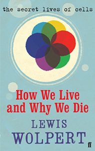 Download How We Live and Why We Die: the secret lives of cells pdf, epub, ebook