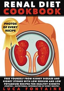 Download Renal Diet Cookbook: Free Yourself from Kidney Disease and Kidney Stones with Low Sodium and Low Potassium Recipes for Healthy Kidneys (photos + nutritional information of every recipe!) pdf, epub, ebook
