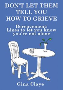 Download Don’t Let Them Tell You How To Grieve: Bereavement – Lines to let you know you are not alone pdf, epub, ebook