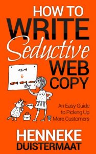 Download How to Write Seductive Web Copy: An Easy Guide to Picking Up More Customers pdf, epub, ebook