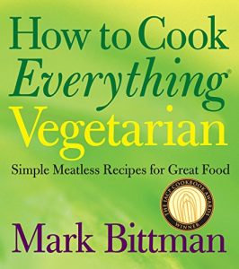 Download How to Cook Everything Vegetarian: Simple Meatless Recipes for Great Food pdf, epub, ebook