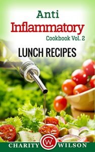 Download ANTI-INFLAMMATORY DIET: Vol. 2 Lunch Recipes (Anti-Inflammatory Cookbook) (Anti-Inflammatory Recipes) pdf, epub, ebook