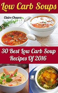 Download Low Carb Soups: 30 Best Low Carb Soup Recipes Of 2016 pdf, epub, ebook